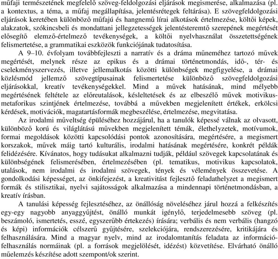 megértését elősegítő elemző-értelmező tevékenységek, a költői nyelvhasználat összetettségének felismertetése, a grammatikai eszközök funkciójának tudatosítása. A 9 10.