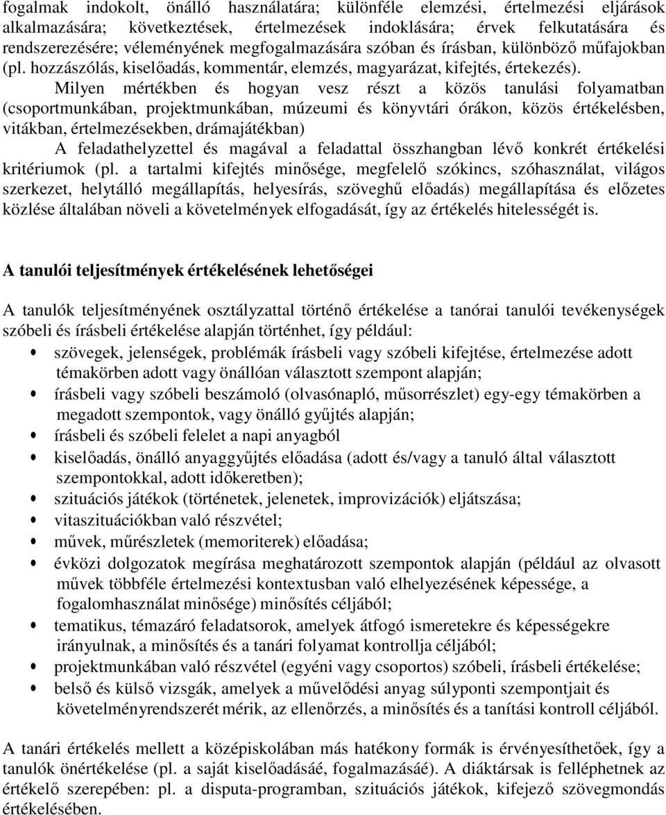 Milyen mértékben és hogyan vesz részt a közös tanulási folyamatban (csoportmunkában, projektmunkában, múzeumi és könyvtári órákon, közös értékelésben, vitákban, értelmezésekben, drámajátékban) A