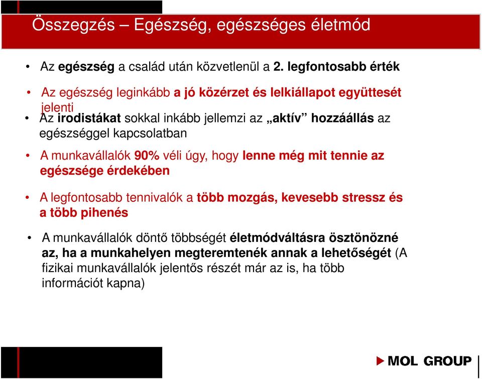 egészséggel kapcsolatban A munkavállalók 90% véli úgy, hogy lenne még mit tennie az egészsége érdekében A legfontosabb tennivalók a több mozgás,