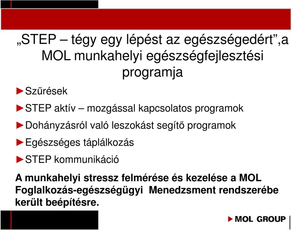 segítı programok Egészséges táplálkozás STEP kommunikáció A munkahelyi stressz