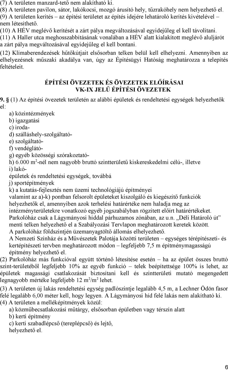 (11) A Haller utca meghosszabbításának vonalában a HÉV alatt kialakított meglévő aluljárót a zárt pálya megváltozásával egyidejűleg el kell bontani.