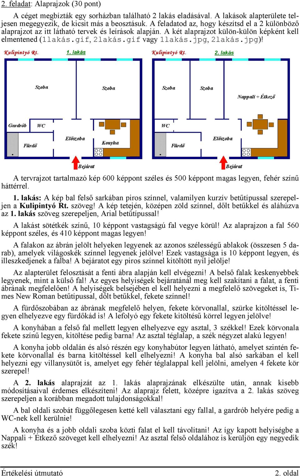 jpg, 2lakás.jpg)! A tervrajzot tartalmazó kép 600 képpont széles és 500 képpont magas legyen, fehér színű háttérrel. 1.