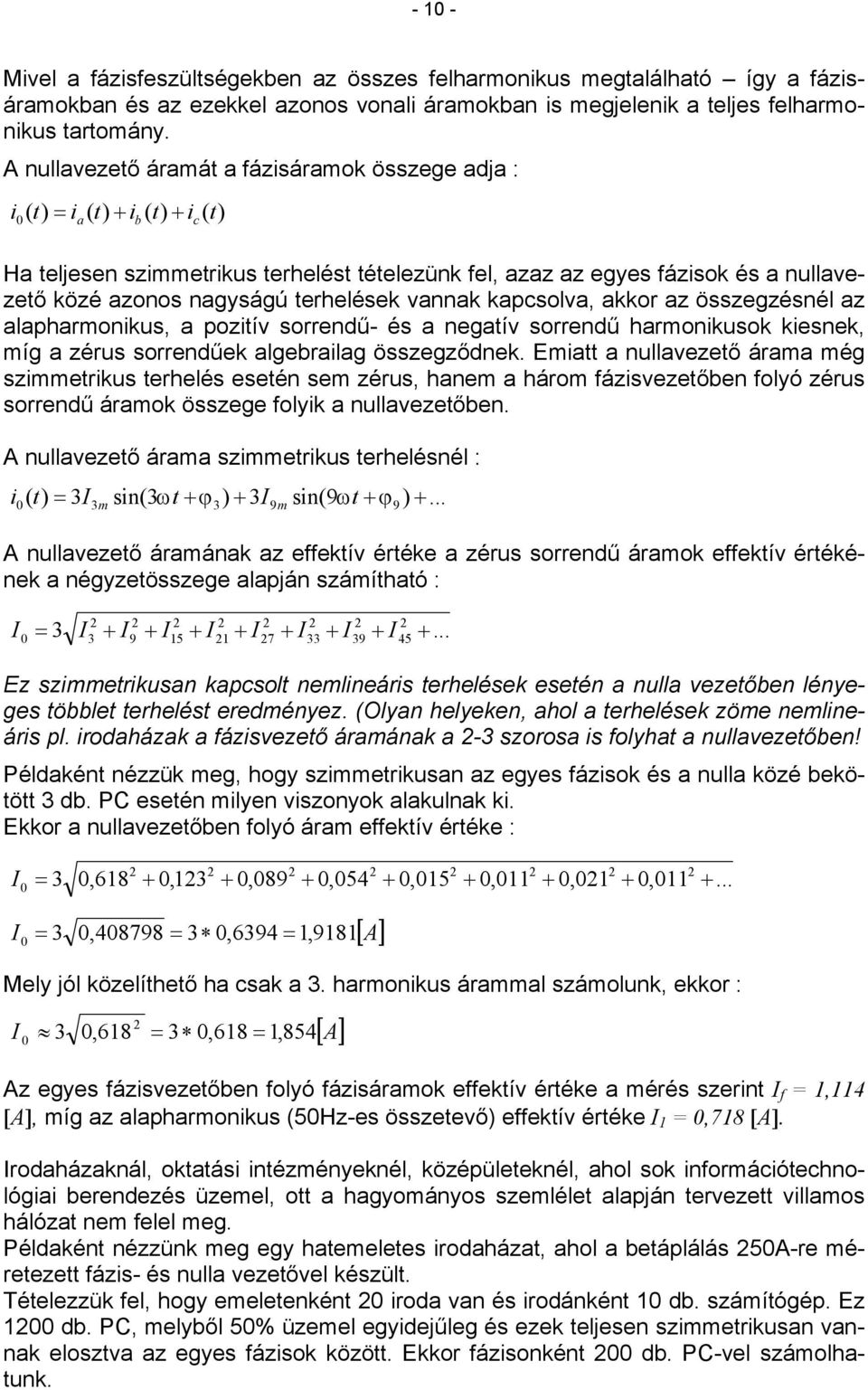 terhelése vanna apcsolva, aor az összegzésnél az alapharmonius, a pozitív sorrendű- és a negatív sorrendű harmoniuso iesne, míg a zérus sorrendűe algebrailag összegződne.