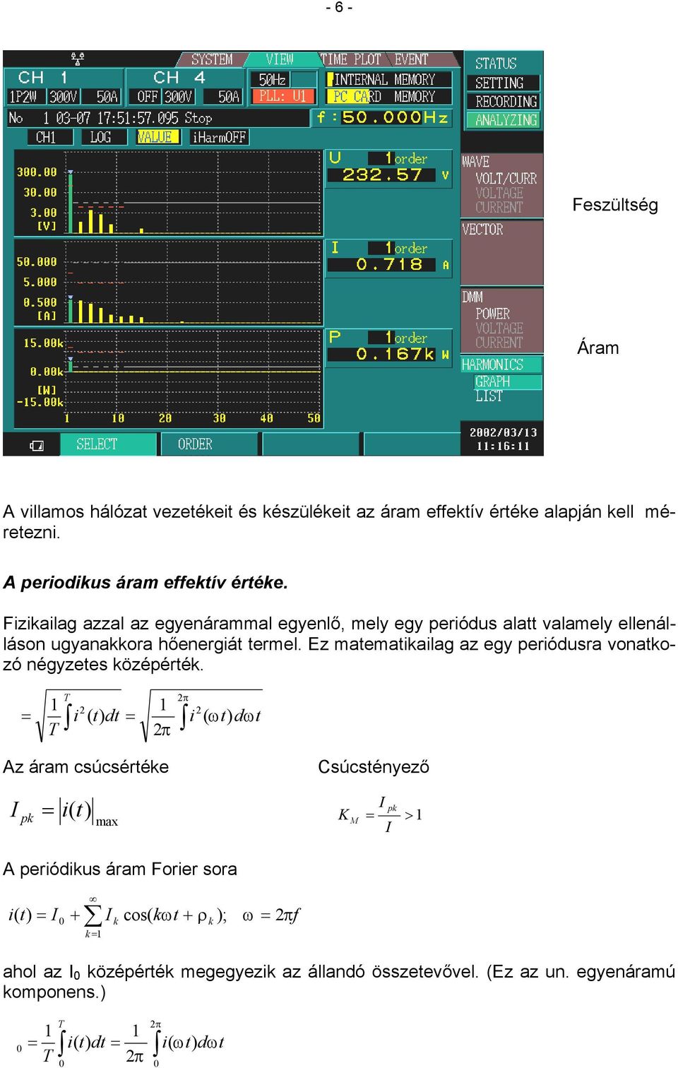 Ez matematiailag az egy periódusra vonatozó négyzetes özépérté.