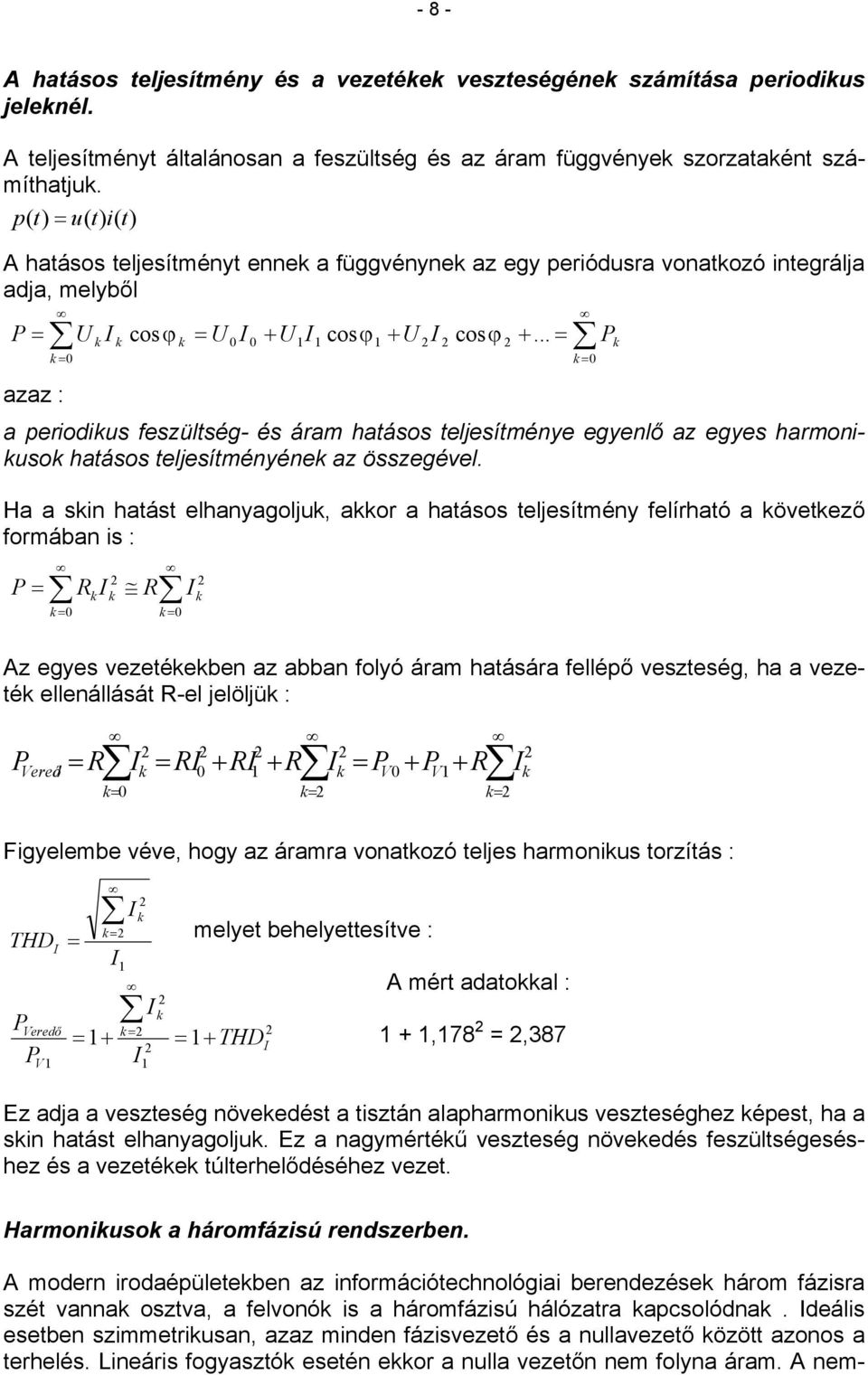 .. a periodius feszültség- és áram hatásos teljesítménye egyenlő az egyes harmoniuso hatásos teljesítményéne az összegével.