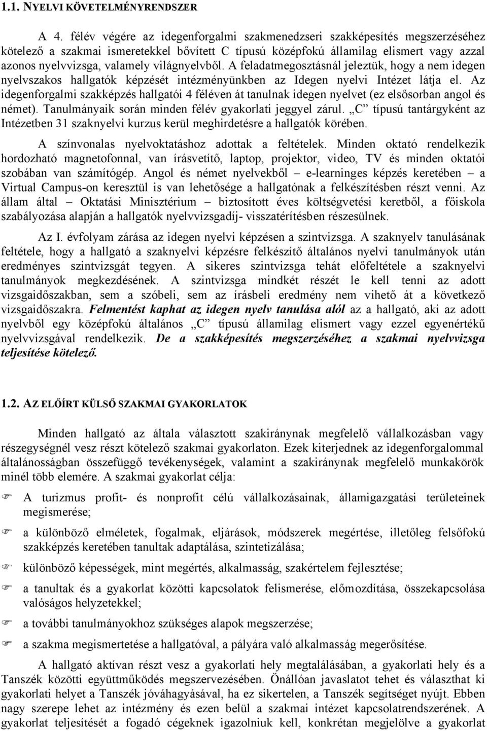 világnyelvből. A feladatmegosztásnál jeleztük, hogy a nem idegen nyelvszakos hallgatók képzését intézményünkben az Idegen nyelvi Intézet látja el.