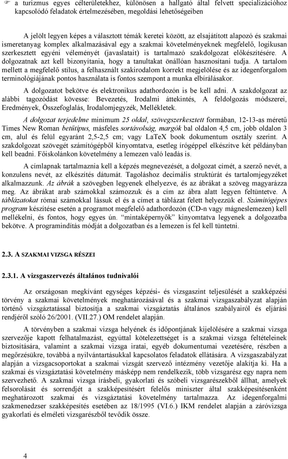 szakdolgozat előkészítésére. A dolgozatnak azt kell bizonyítania, hogy a tanultakat önállóan hasznosítani tudja.