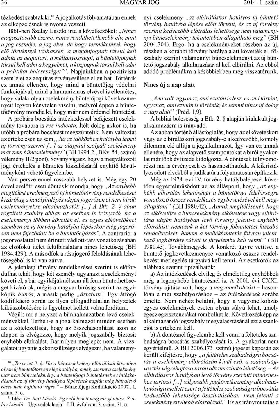 társul kell adnia az aequitast, a méltányosságot, a büntetőjognak társul kell adni a kegyelmet, a közjognak társul kell adni a politikai bölcsességet 11.