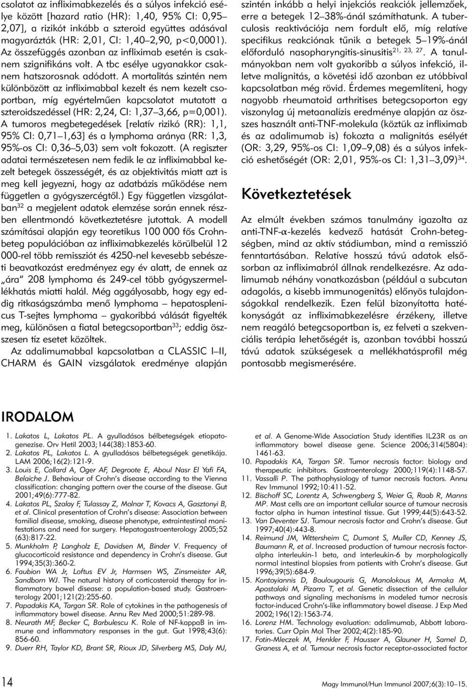 A mortalitás szintén nem különbözött az infliximabbal kezelt és nem kezelt csoportban, míg egyértelmûen kapcsolatot mutatott a szteroidszedéssel (HR: 2,24, CI: 1,37 3,66, p=0,001).