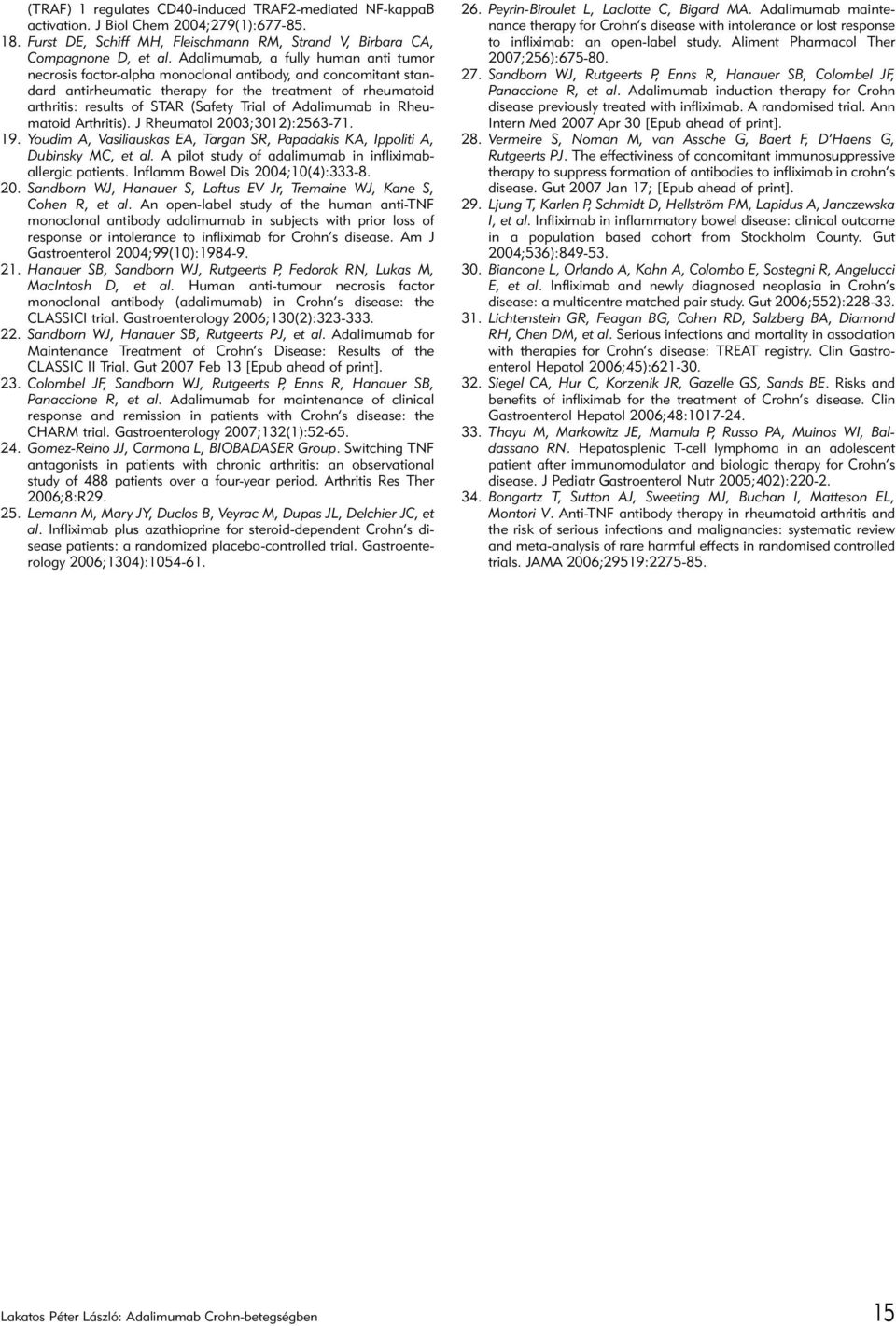 of Adalimumab in Rheumatoid Arthritis). J Rheumatol 2003;3012):2563-71. 19. Youdim A, Vasiliauskas EA, Targan SR, Papadakis KA, Ippoliti A, Dubinsky MC, et al.