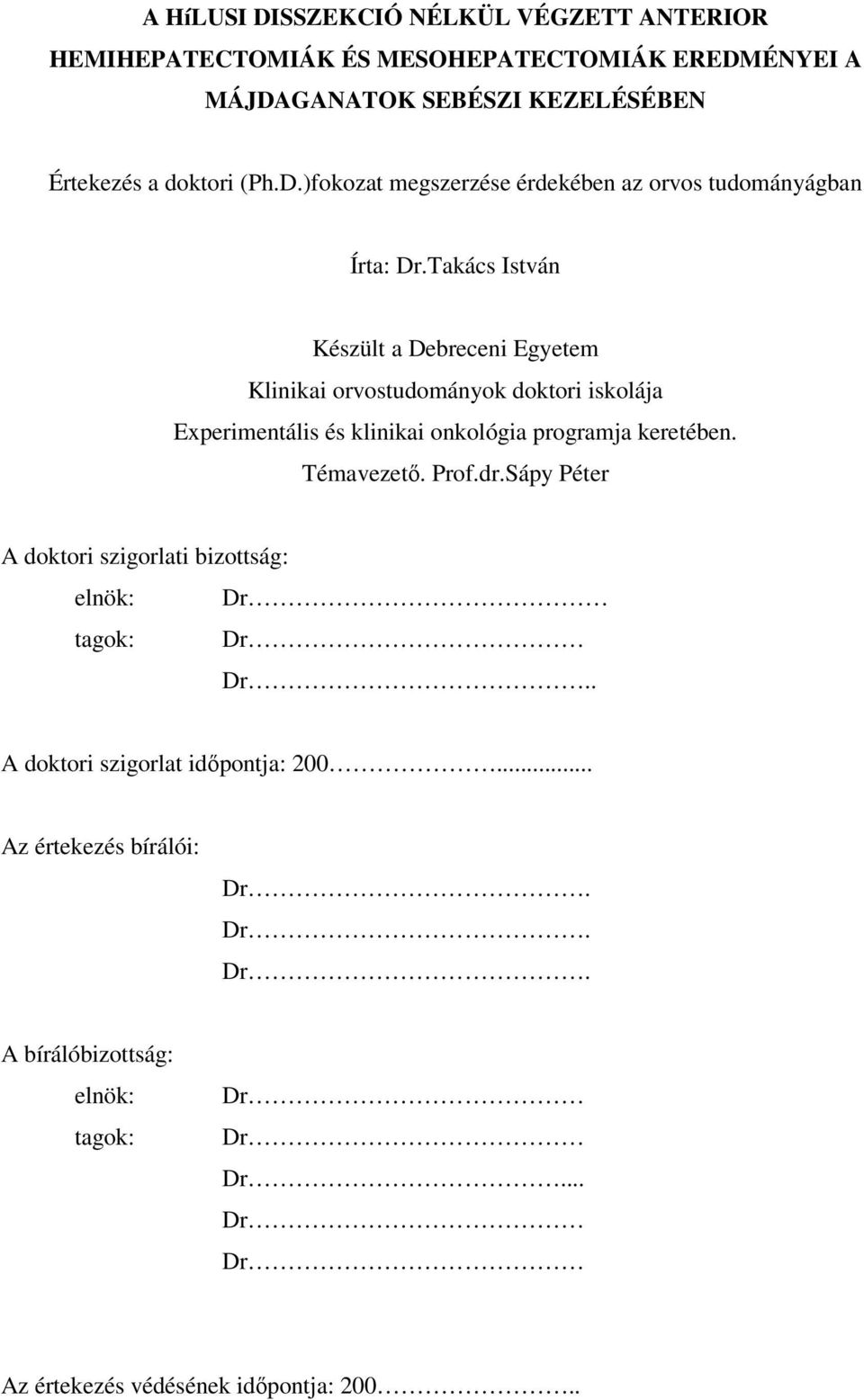 Takács István Készült a Debreceni Egyetem Klinikai orvostudományok doktori iskolája Experimentális és klinikai onkológia programja keretében. Témavezetı.