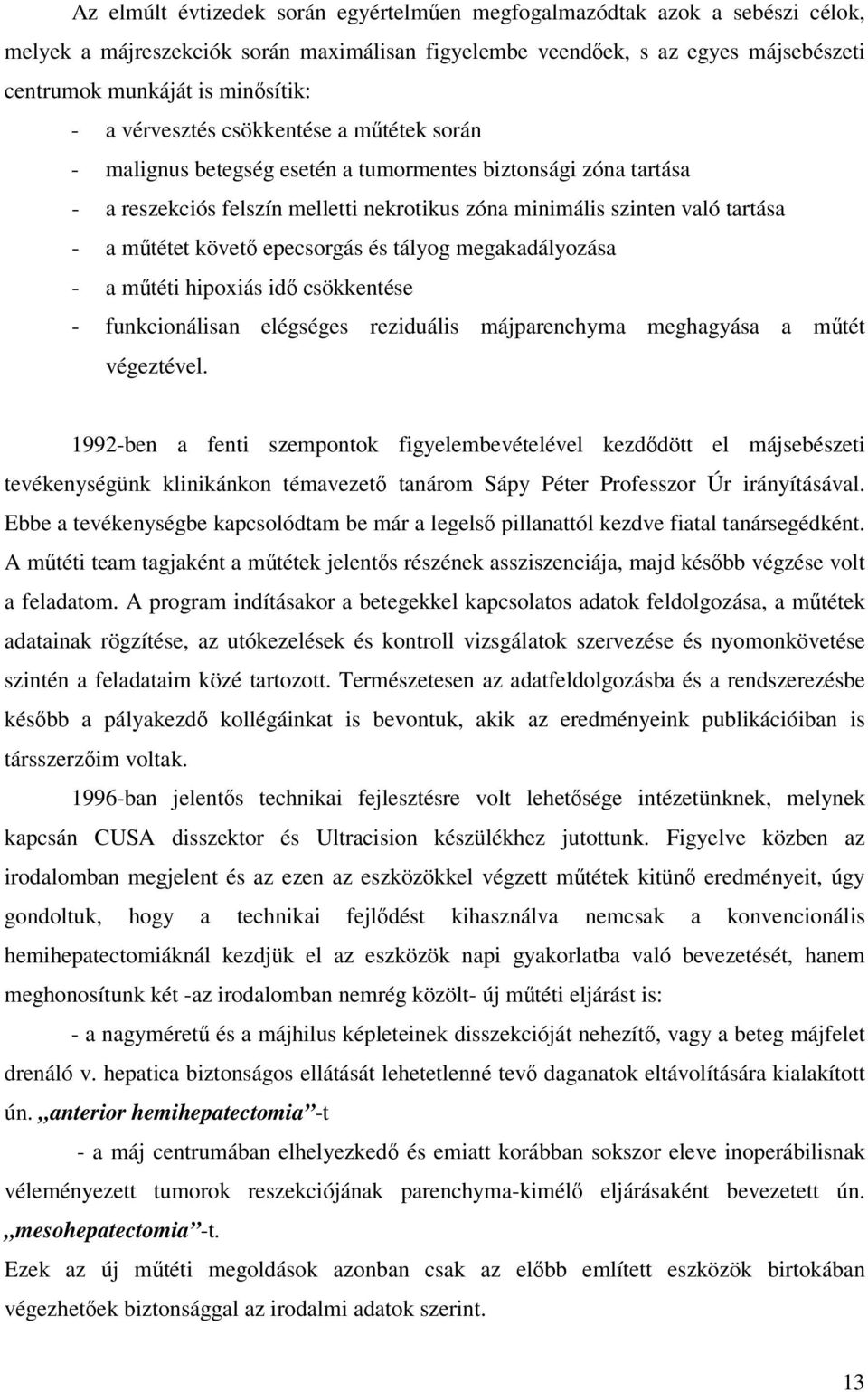 követı epecsorgás és tályog megakadályozása - a mőtéti hipoxiás idı csökkentése - funkcionálisan elégséges reziduális májparenchyma meghagyása a mőtét végeztével.