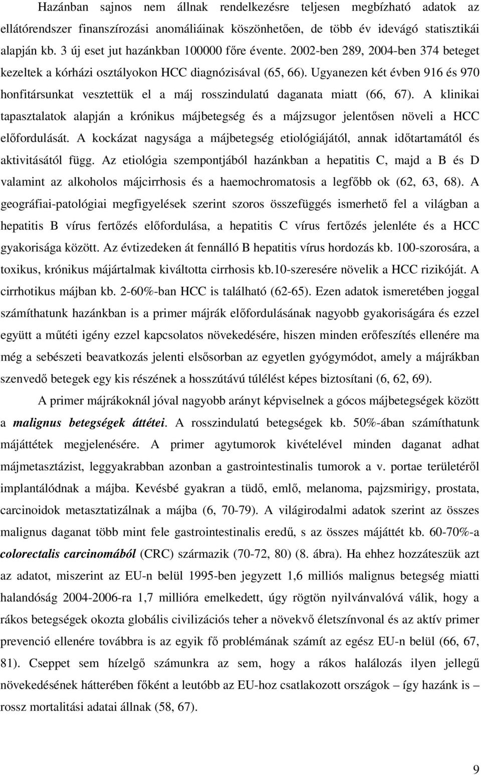 Ugyanezen két évben 916 és 970 honfitársunkat vesztettük el a máj rosszindulatú daganata miatt (66, 67).