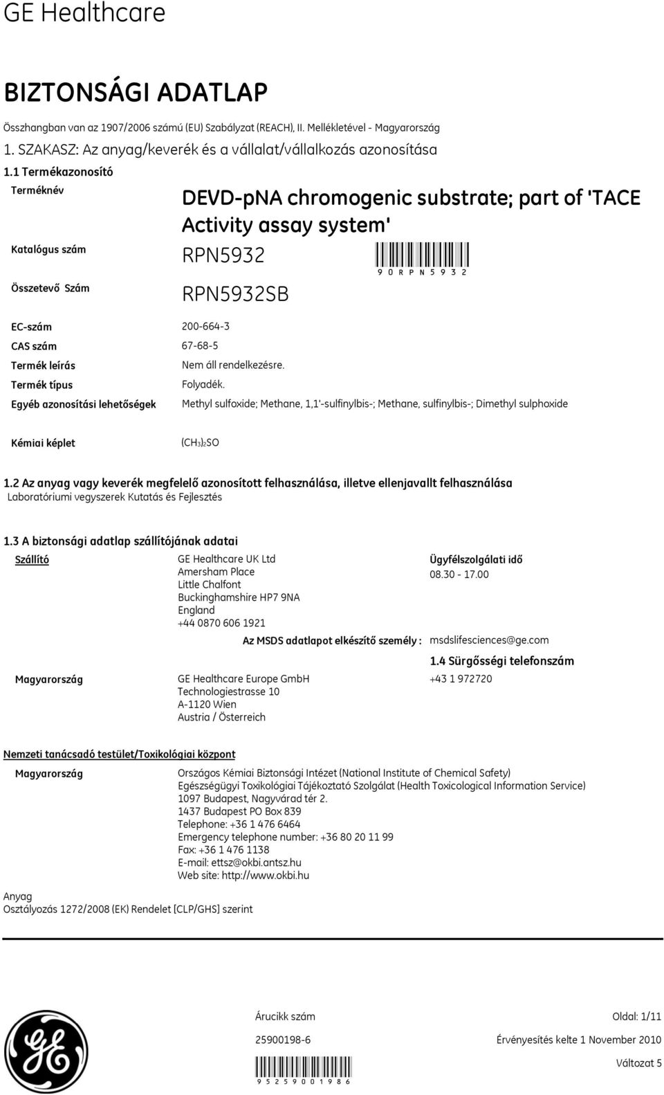 Folyadék. Egyéb azonosítási lehetőségek Methyl sulfoxide; Methane, 1,1'-sulfinylbis-; Methane, sulfinylbis-; Dimethyl sulphoxide Kémiai képlet (CH3)2SO 1.