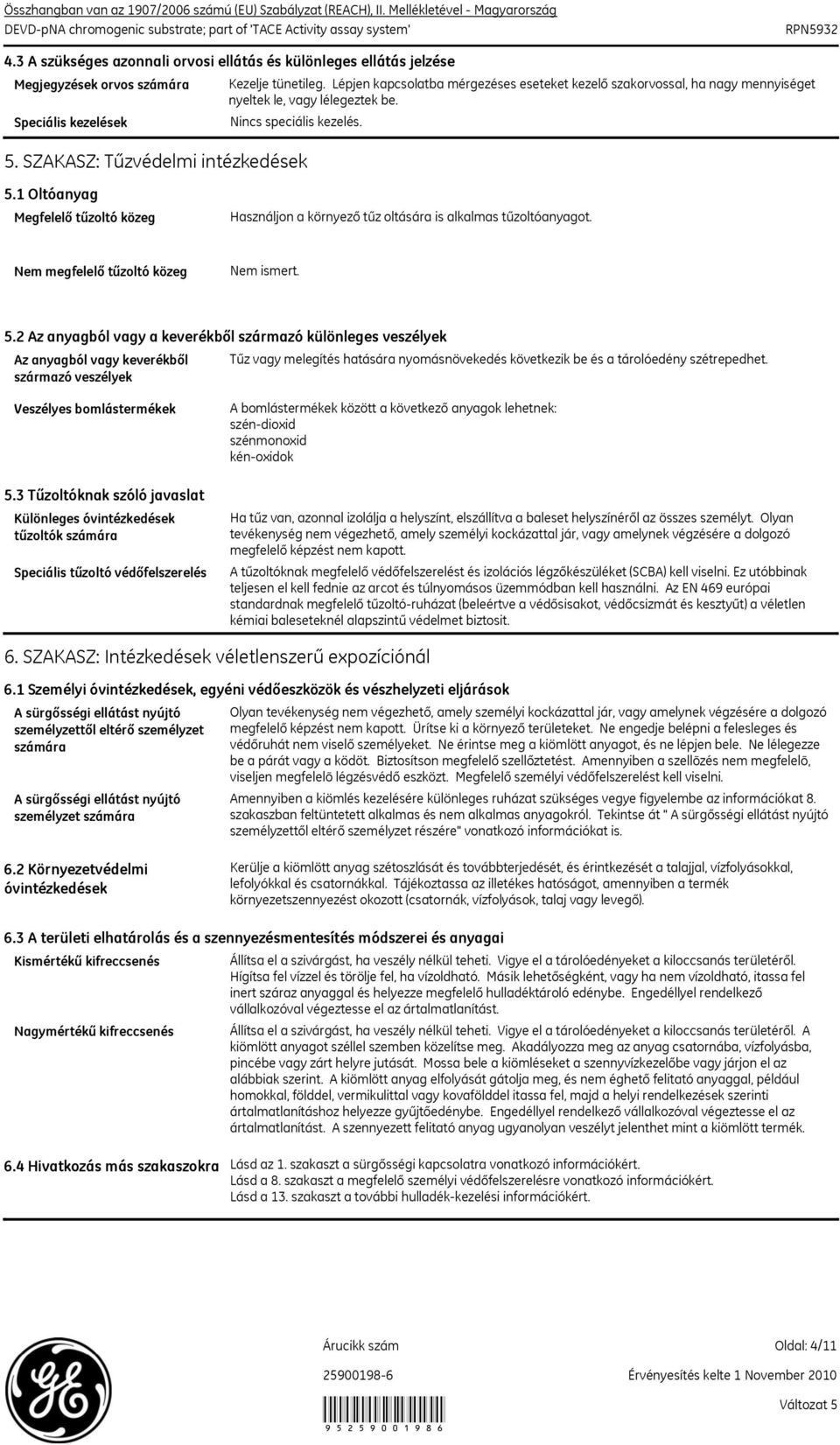 1 Oltóanyag Megfelelő tűzoltó közeg Használjon a környező tűz oltására is alkalmas tűzoltóanyagot. Nem megfelelő tűzoltó közeg Nem ismert. 5.