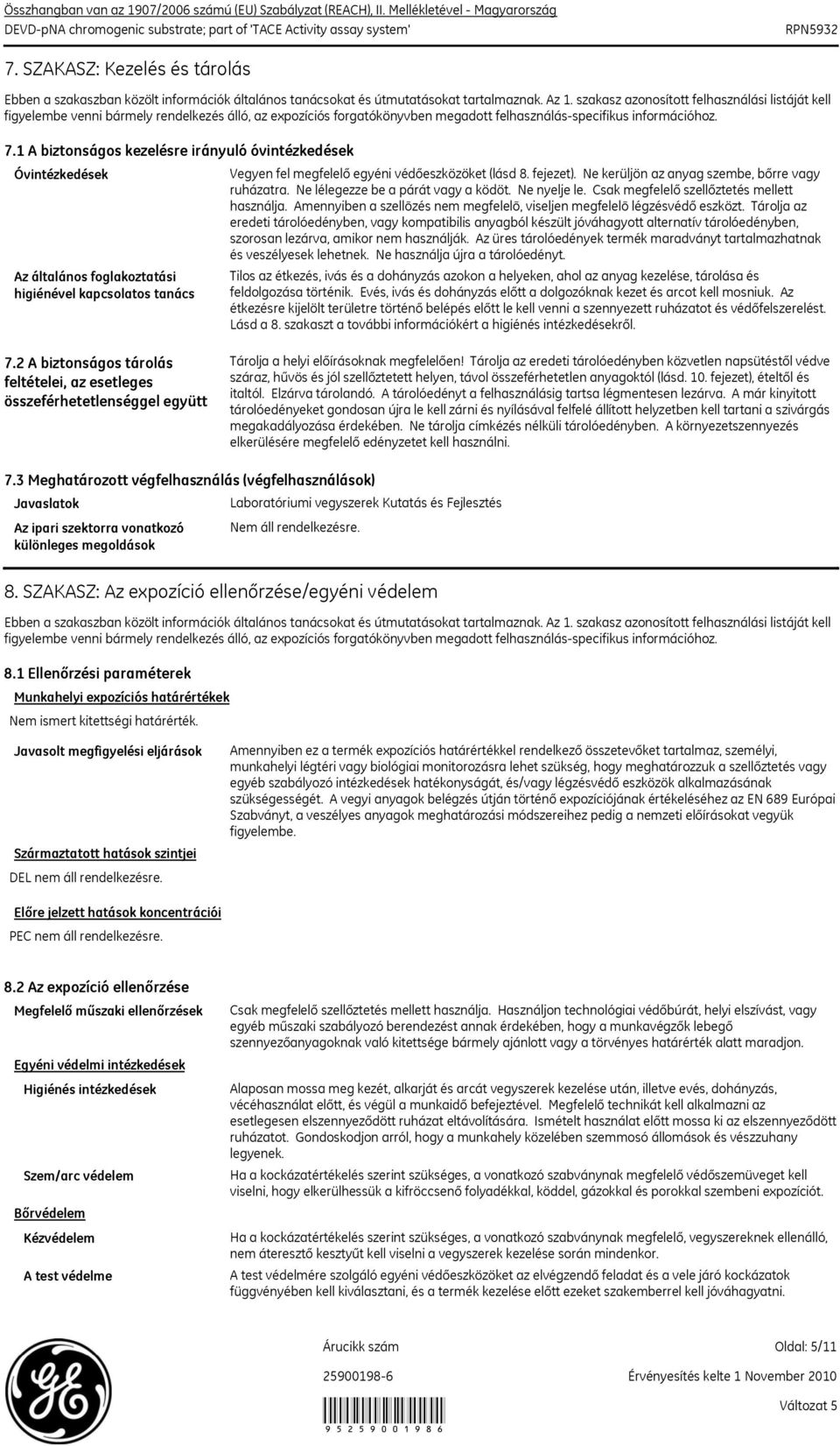 1 A biztonságos kezelésre irányuló óvintézkedések Óvintézkedések Vegyen fel megfelelő egyéni védőeszközöket (lásd 8. fejezet). Ne kerüljön az anyag szembe, bőrre vagy ruházatra.