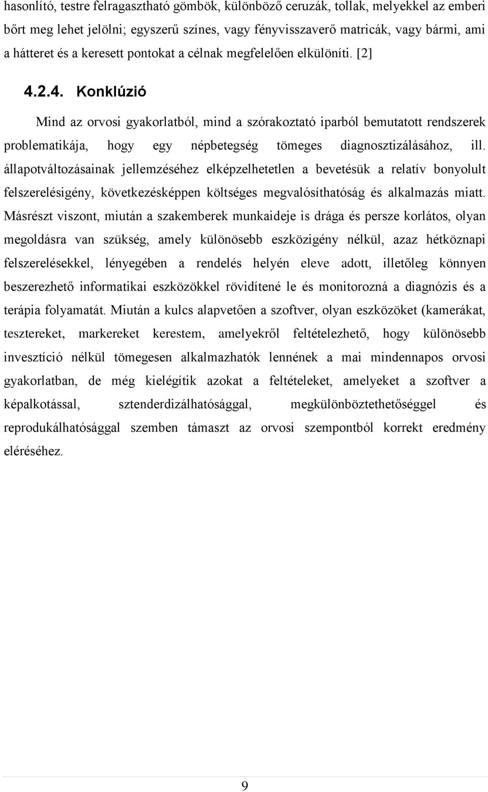 2.4. Konklúzió Mind az orvosi gyakorlatból, mind a szórakoztató iparból bemutatott rendszerek problematikája, hogy egy népbetegség tömeges diagnosztizálásához, ill.