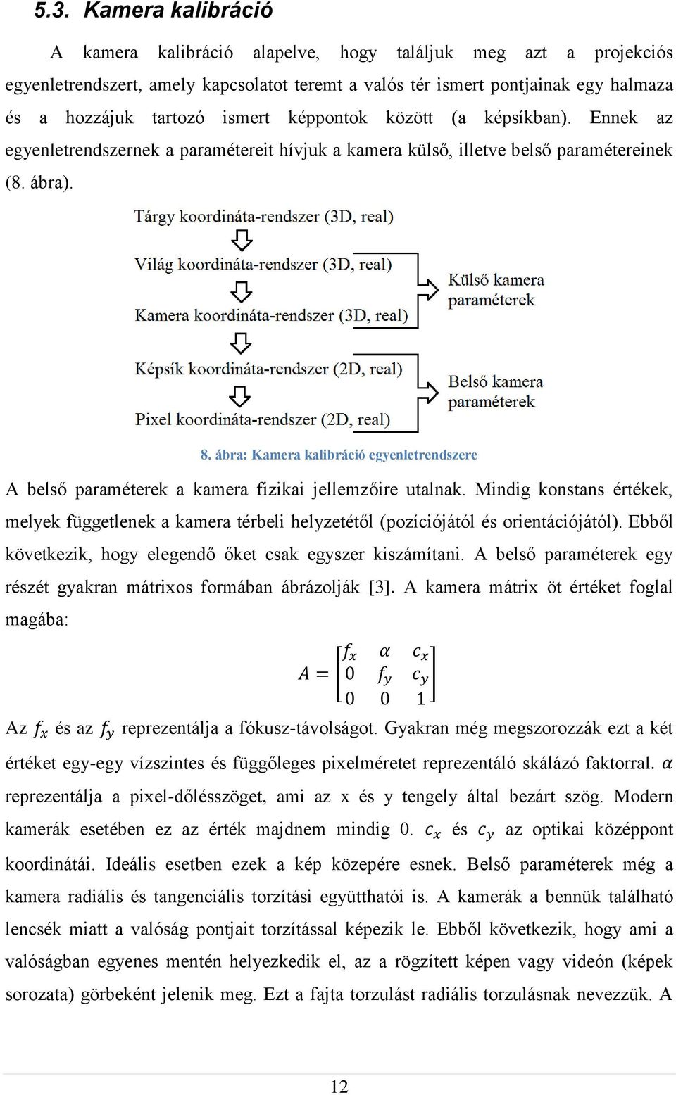 ábra: Kamera kalibráció egyenletrendszere A belső paraméterek a kamera fizikai jellemzőire utalnak.