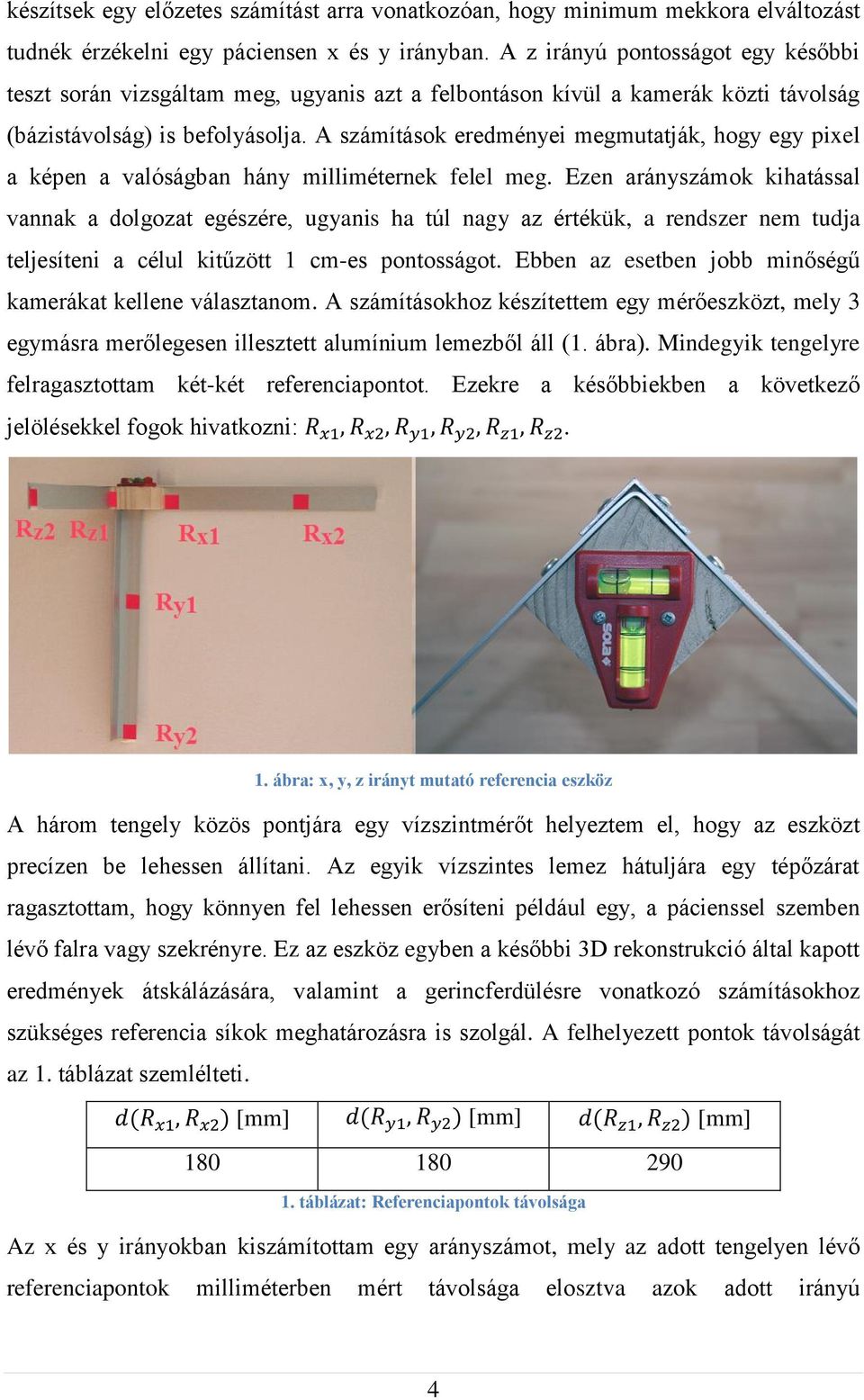 A számítások eredményei megmutatják, hogy egy pixel a képen a valóságban hány milliméternek felel meg.