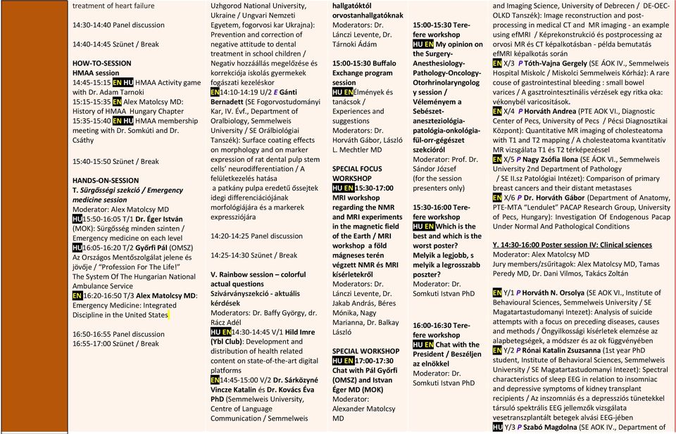 Sürgősségi szekció / Emergency medicine session Moderator: Alex Matolcsy MD HU15:50-16:05 T/1 Dr.