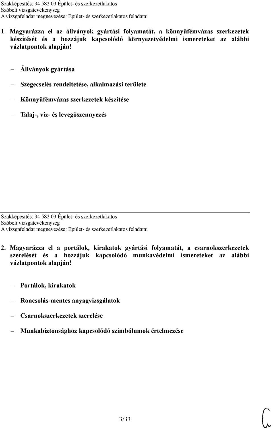 Állványok gyártása Szegecselés rendeltetése, alkalmazási területe Könnyűfémvázas szerkezetek készítése Talaj-, víz- és levegőszennyezés Szakképesítés: 34 582 03 Épület-