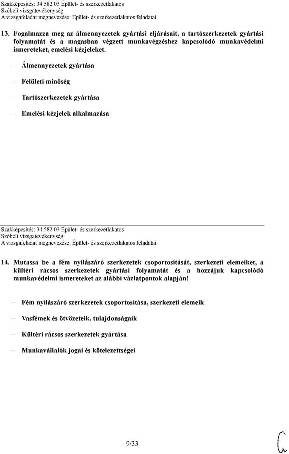 Mutassa be a fém nyílászáró szerkezetek csoportosítását, szerkezeti elemeiket, a kültéri rácsos szerkezetek gyártási folyamatát és a hozzájuk kapcsolódó munkavédelmi ismereteket az