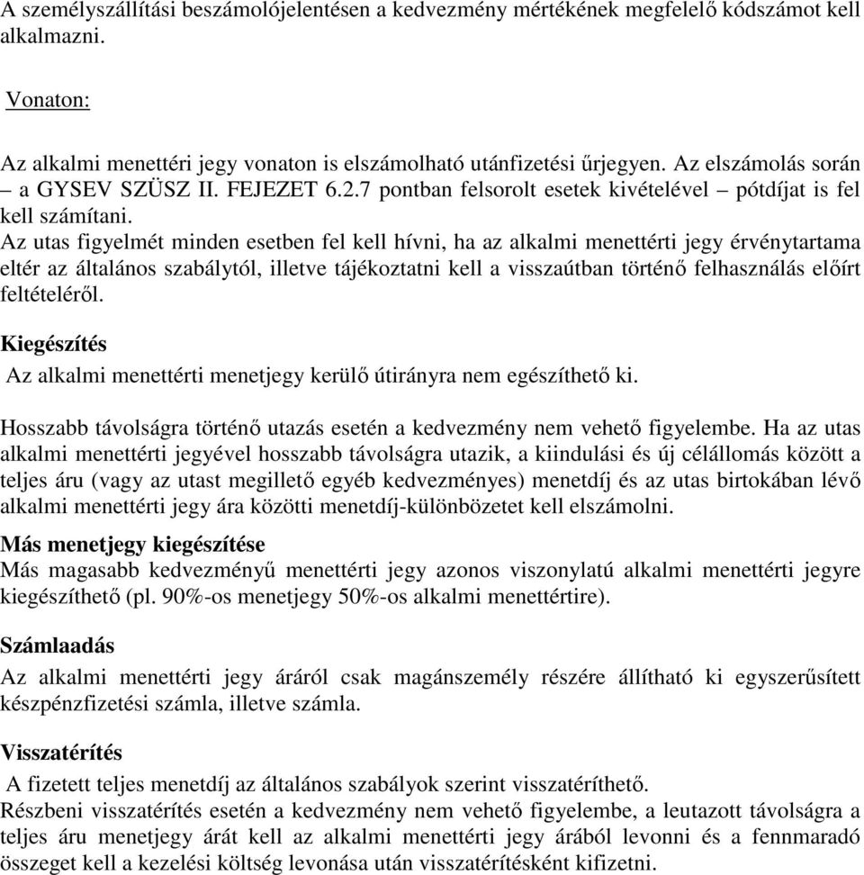 Az utas figyelmét minden esetben fel kell hívni, ha az alkalmi menettérti jegy érvénytartama eltér az általános szabálytól, illetve tájékoztatni kell a visszaútban történő felhasználás előírt