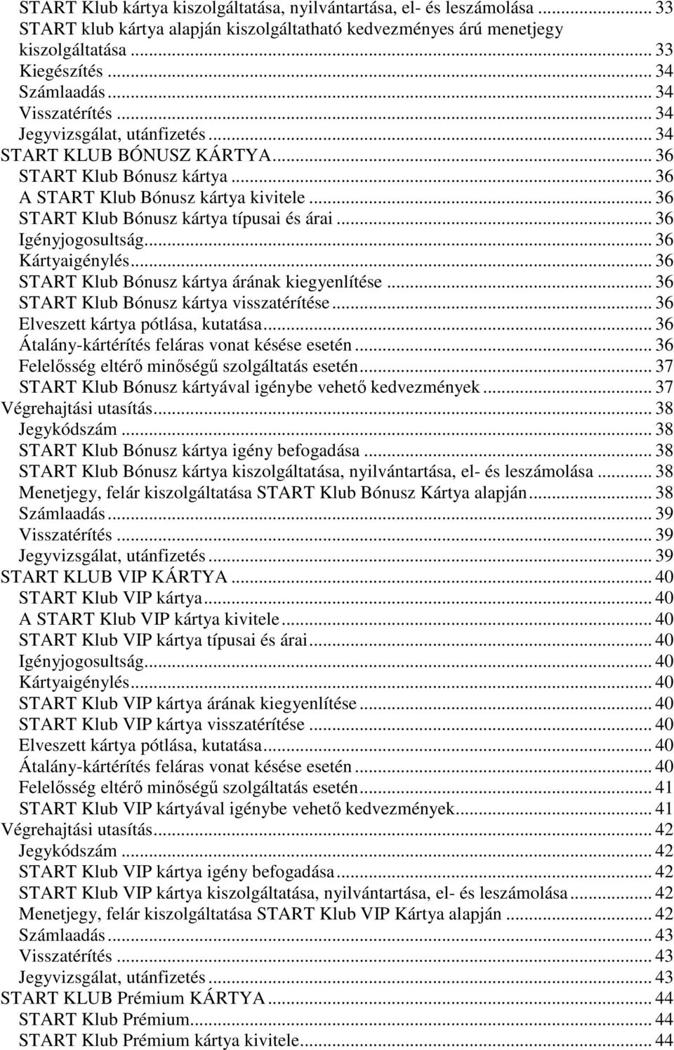 .. 36 START Klub Bónusz kártya típusai és árai... 36 Igényjogosultság... 36 Kártyaigénylés... 36 START Klub Bónusz kártya árának kiegyenlítése... 36 START Klub Bónusz kártya visszatérítése.