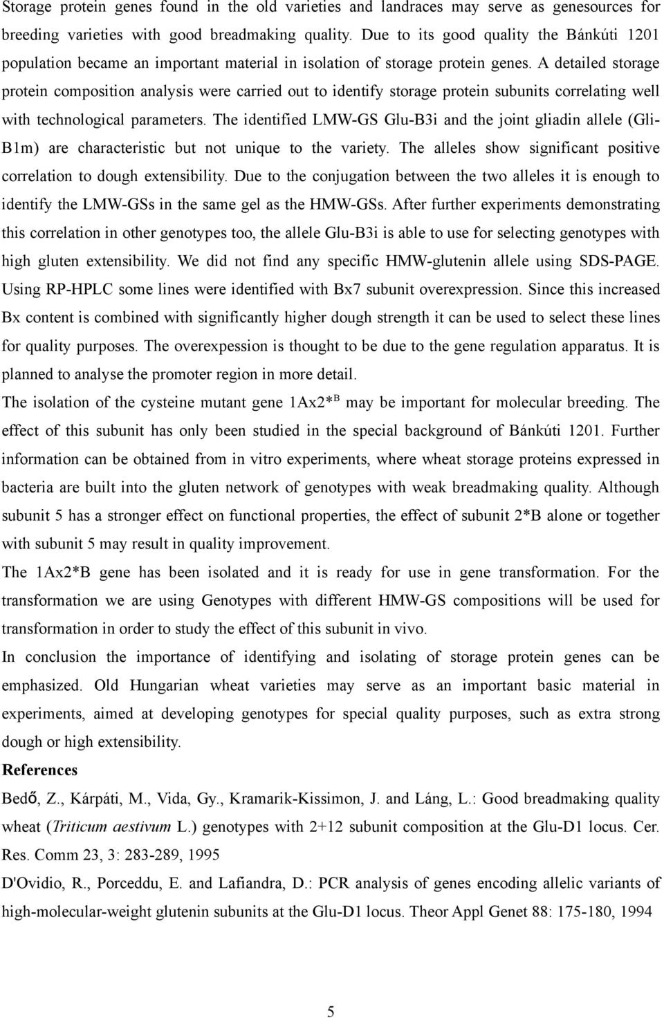 A detailed storage protein composition analysis were carried out to identify storage protein subunits correlating well with technological parameters.