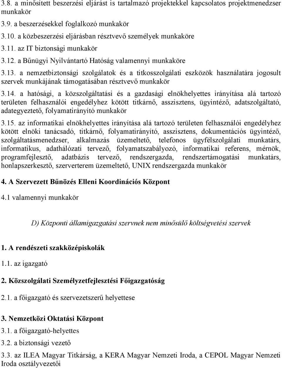 a nemzetbiztonsági szolgálatok és a titkosszolgálati eszközök használatára jogosult szervek munkájának támogatásában résztvevő munkakör 3.14.