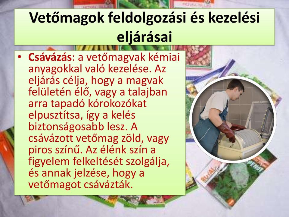 Az eljárás célja, hogy a magvak felületén élő, vagy a talajban arra tapadó kórokozókat