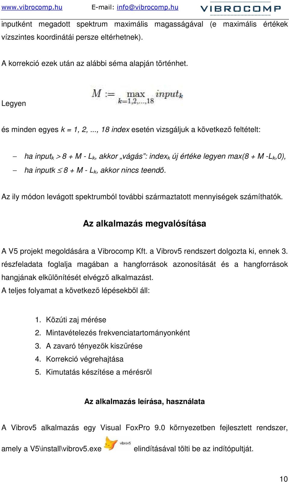 .., 18 index esetén vizsgáljuk a következı feltételt: ha input k > 8 + M - L k, akkor vágás : index k új értéke legyen max(8 + M -L k,0), ha inputk 8 + M - L k, akkor nincs teendı.