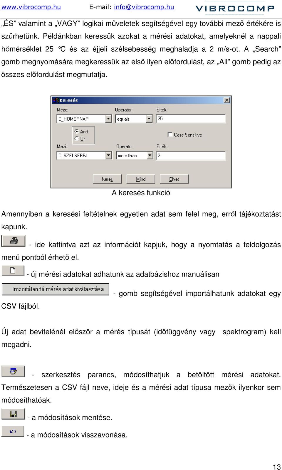 A Search gomb megnyomására megkeressük az elsı ilyen elıfordulást, az All gomb pedig az összes elıfordulást megmutatja.