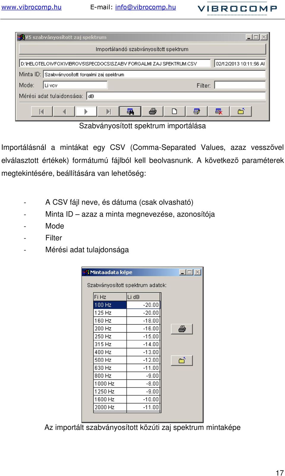 A következı paraméterek megtekintésére, beállítására van lehetıség: - A CSV fájl neve, és dátuma (csak