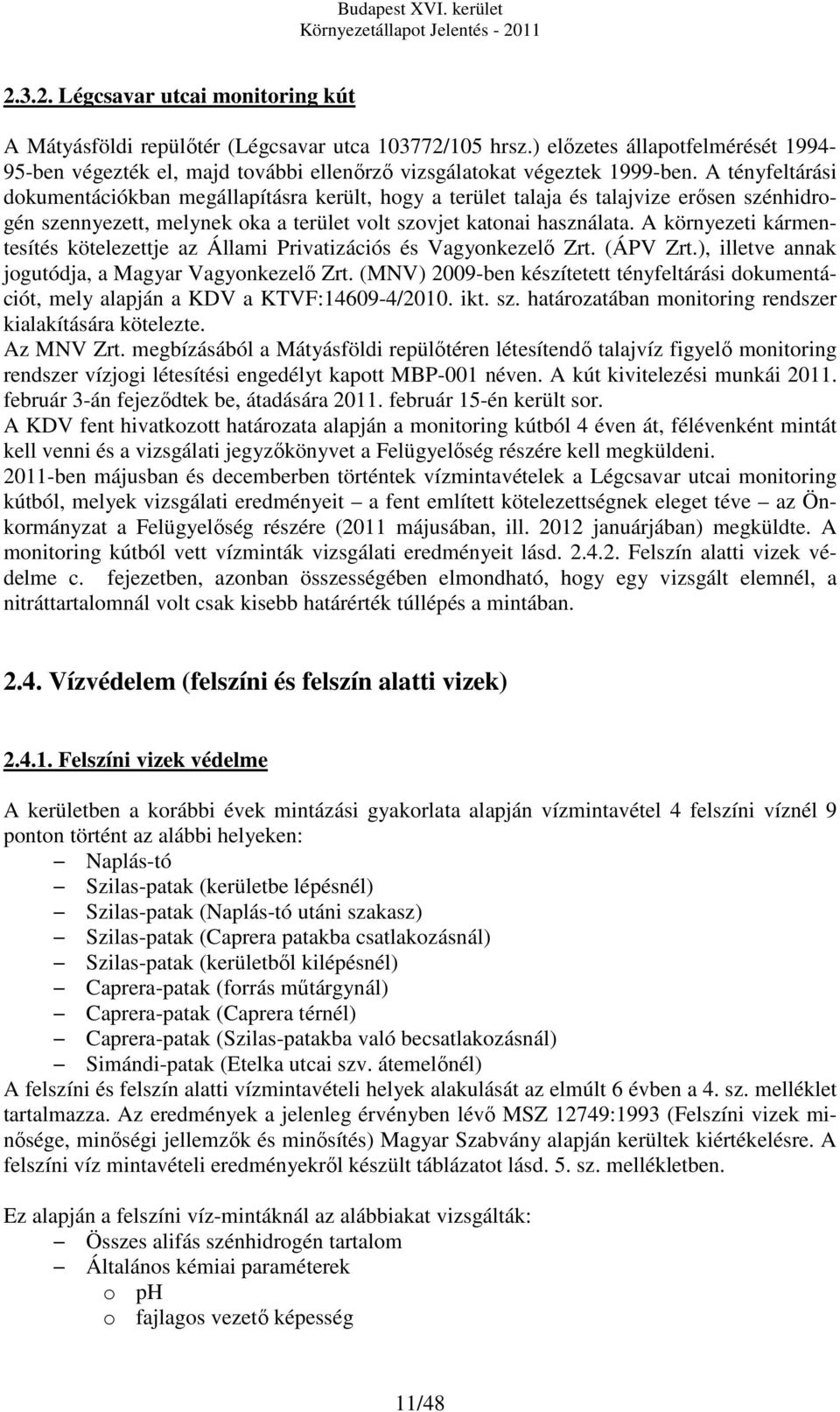 A tényfeltárási dokumentációkban megállapításra került, hogy a terület talaja és talajvize erősen szénhidrogén szennyezett, melynek oka a terület volt szovjet katonai használata.