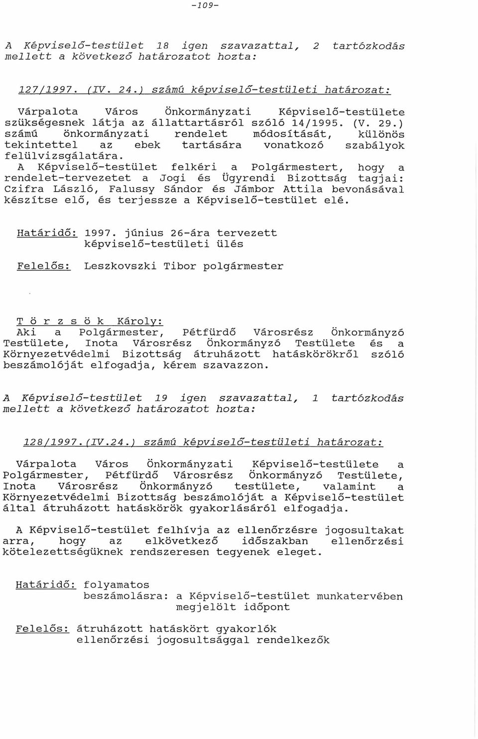 ) számú önkormányzti rendelet módosítását, különös tekintettel z ebek trtásár vontkozó szbályok felülvizsgáltár.