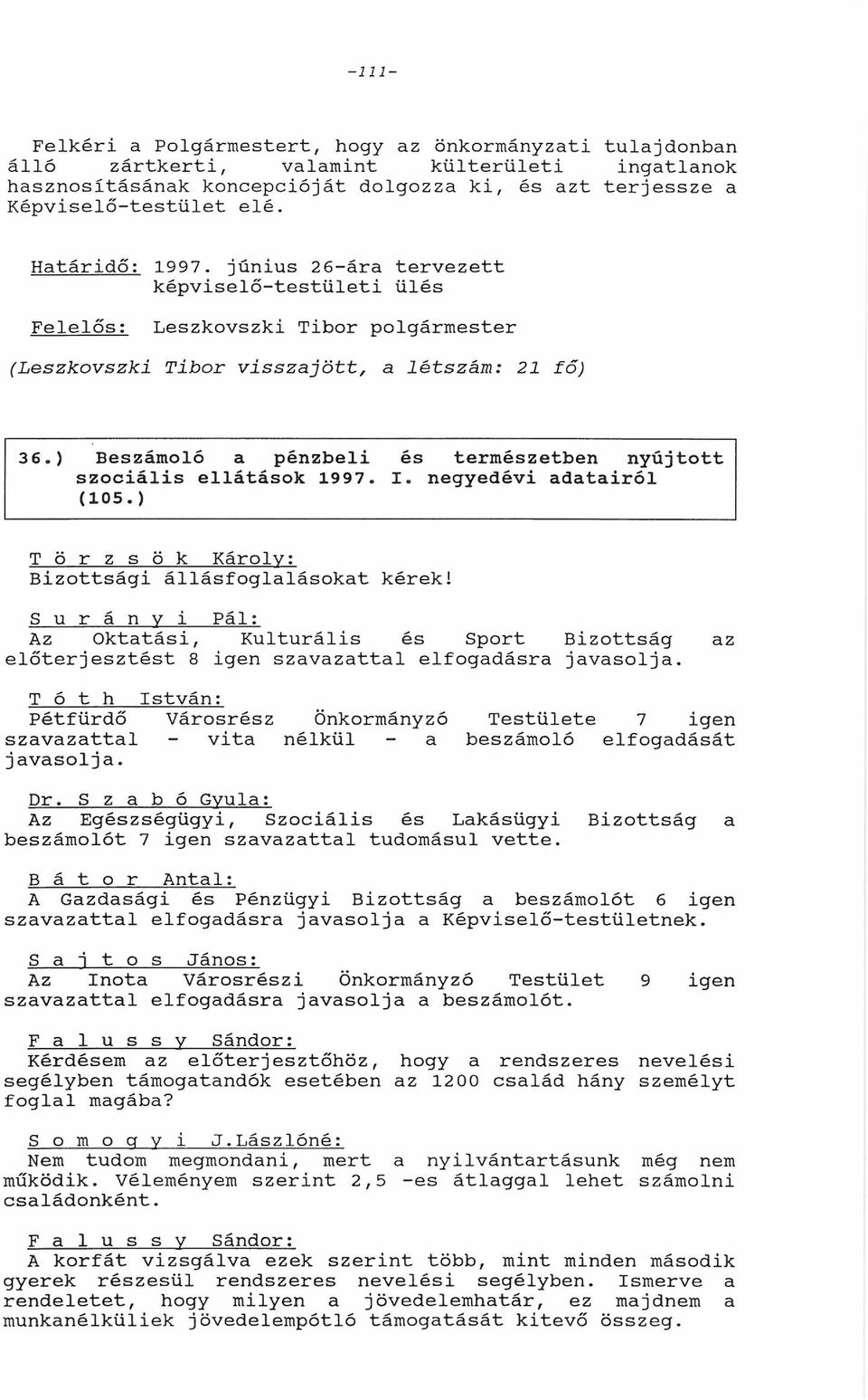) Beszámoló pénzbeli és természetben nyújtott szociális ellátások 997. I. negyedévi dtiról (05.) Bizottsági állásfogllásokt kérek!