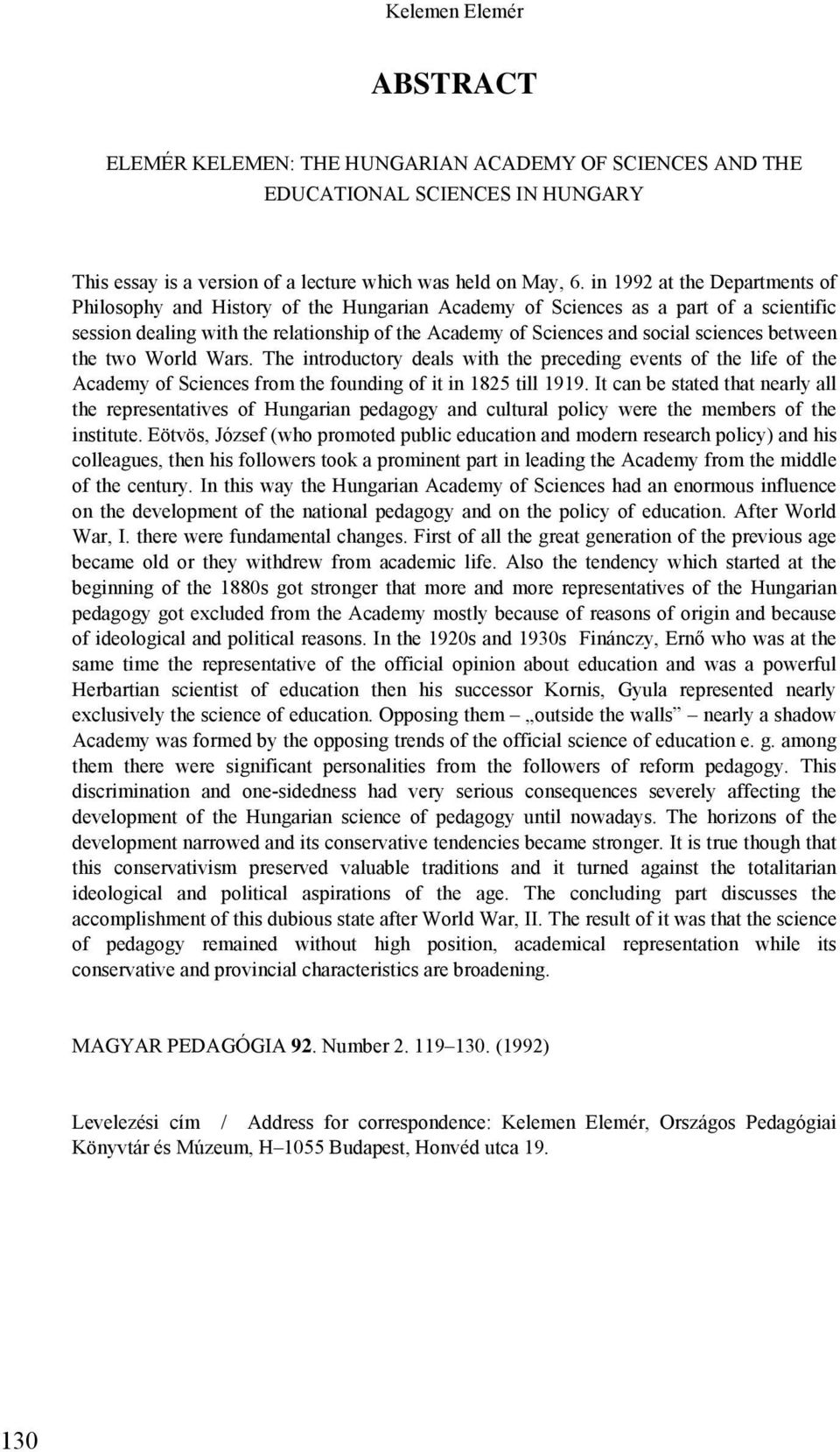 sciences between the two World Wars. The introductory deals with the preceding events of the life of the Academy of Sciences from the founding of it in 1825 till 1919.