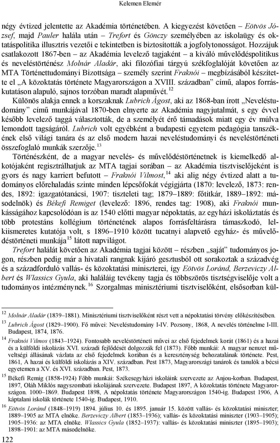 Hozzájuk csatlakozott 1867-ben az Akadémia levelező tagjaként a kiváló művelődéspolitikus és neveléstörténész Molnár Aladár, aki filozófiai tárgyú székfoglalóját követően az MTA Történettudományi