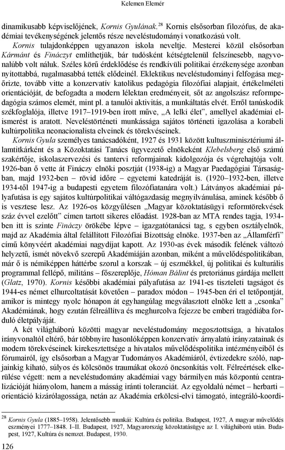 Széles körű érdeklődése és rendkívüli politikai érzékenysége azonban nyitottabbá, rugalmasabbá tették elődeinél.