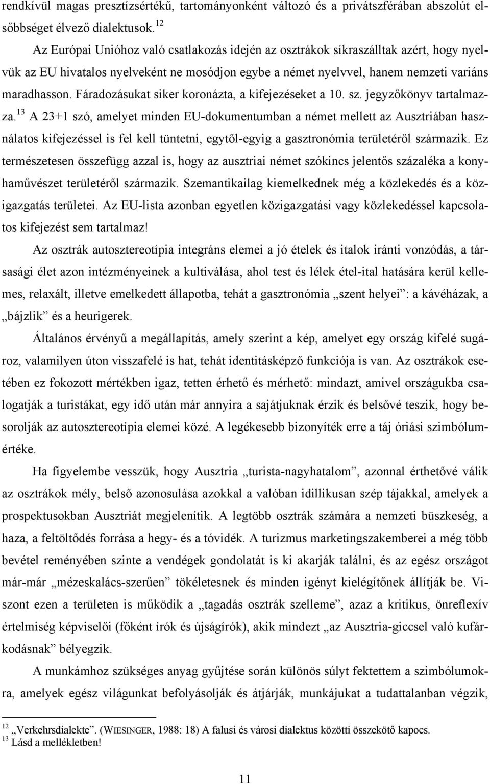 Fáradozásukat siker koronázta, a kifejezéseket a 10. sz. jegyzőkönyv tartalmazza.