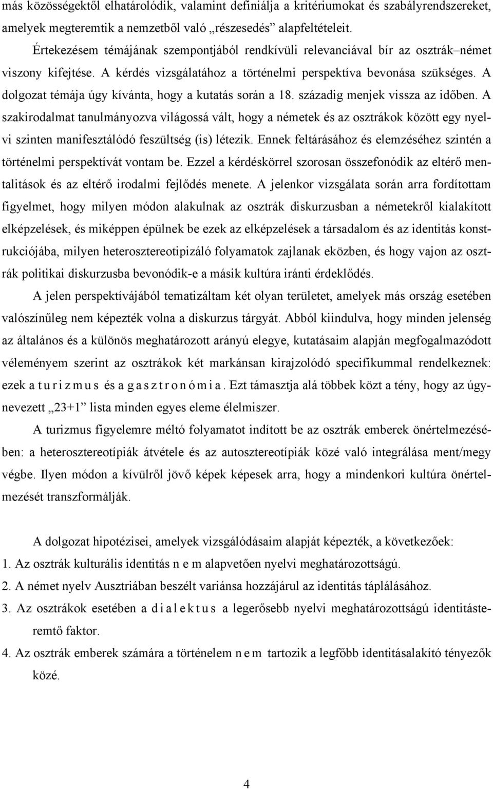 A dolgozat témája úgy kívánta, hogy a kutatás során a 18. századig menjek vissza az időben.