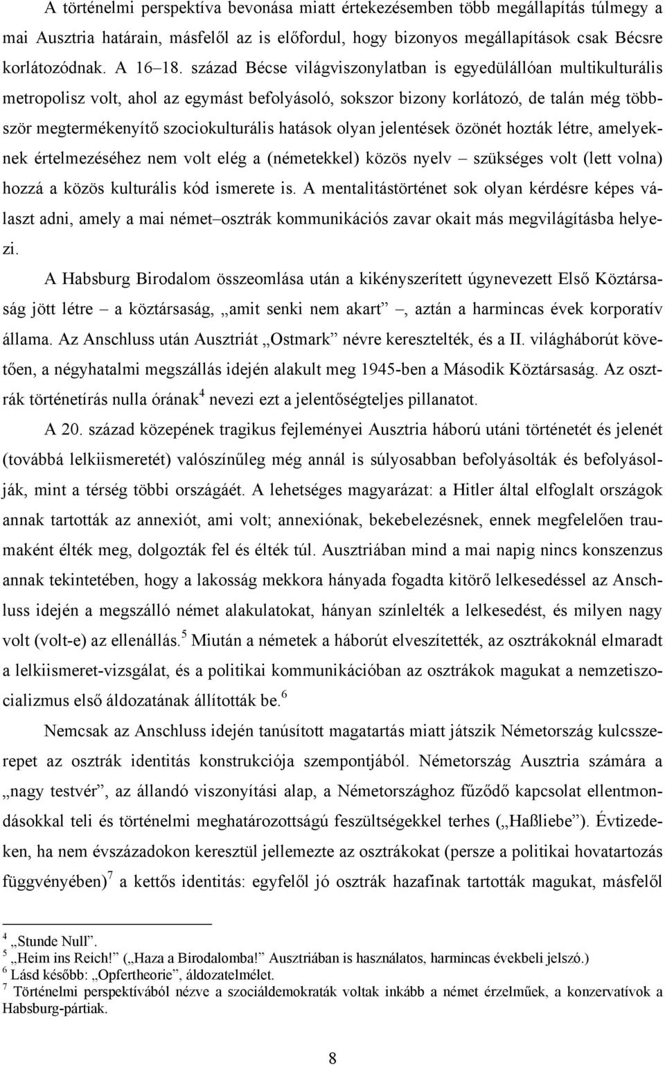 hatások olyan jelentések özönét hozták létre, amelyeknek értelmezéséhez nem volt elég a (németekkel) közös nyelv szükséges volt (lett volna) hozzá a közös kulturális kód ismerete is.