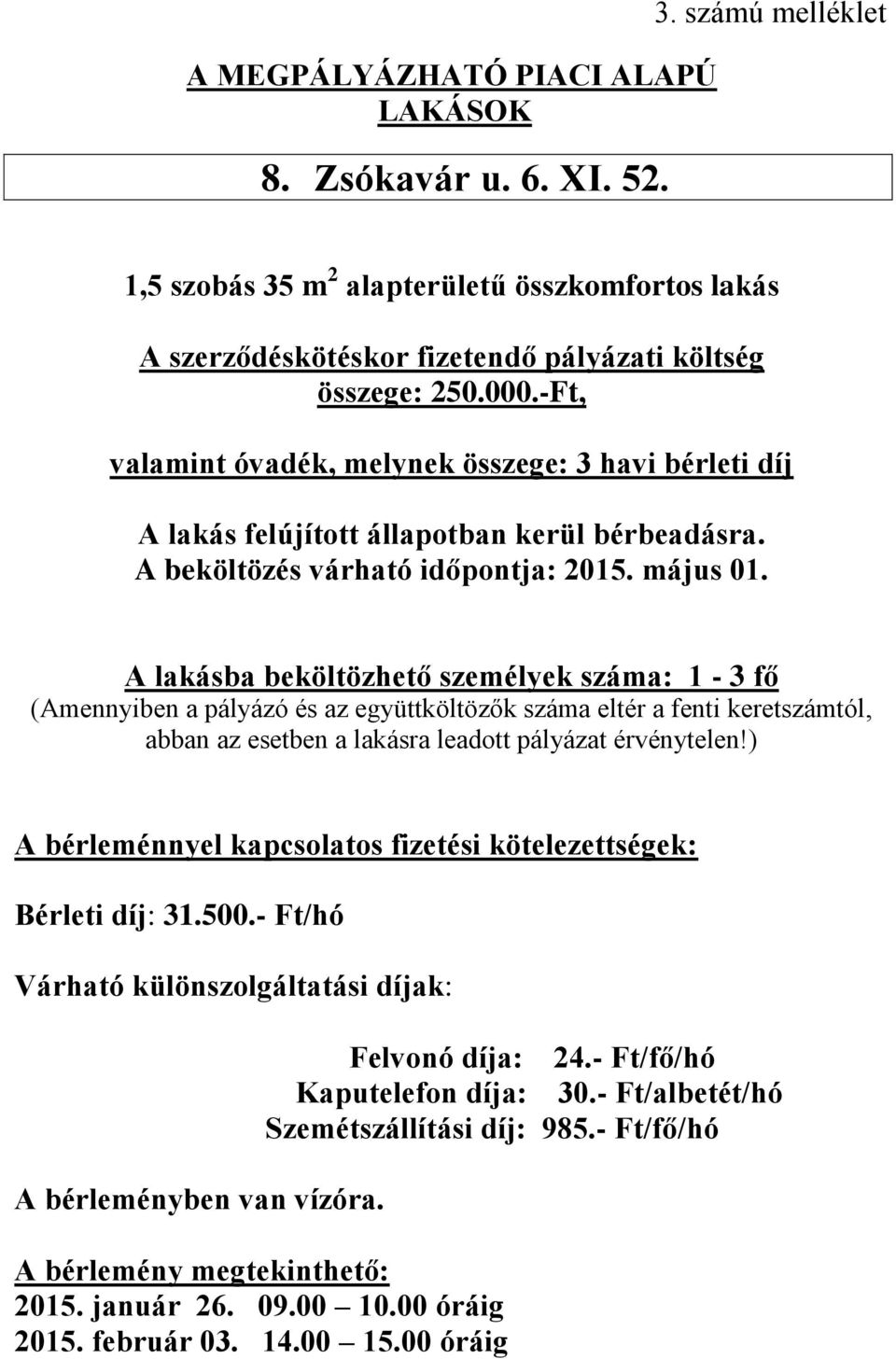 -Ft, A lakásba beköltözhető személyek száma: 1-3 fő Bérleti díj: 31.