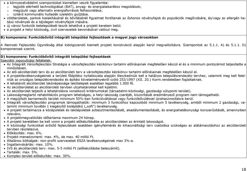 zöldterületek, parkok kialakításánál és bővítésénél figyelmet fordítanak az őshonos növényfajok és populációk megőrzésére, és/vagy az allergén hatású növények és a tájidegen növényfajok irtására.