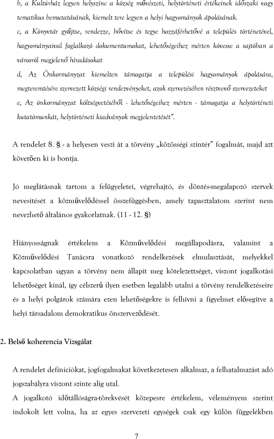 híradásokat d, Az Önkormányzat kiemelten támogatja a települési hagyományok ápolására, megteremtésére szervezett községi rendezvényeket, azok szervezésében résztvevő szervezeteket e, Az önkormányzat