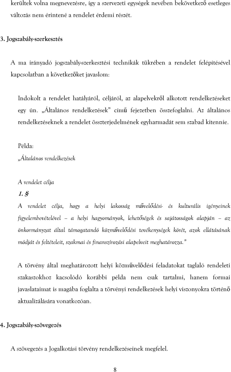 alapelvekről alkotott rendelkezéseket egy ún. Általános rendelkezések című fejezetben összefoglalni. Az általános rendelkezéseknek a rendelet összterjedelmének egyharmadát sem szabad kitennie.