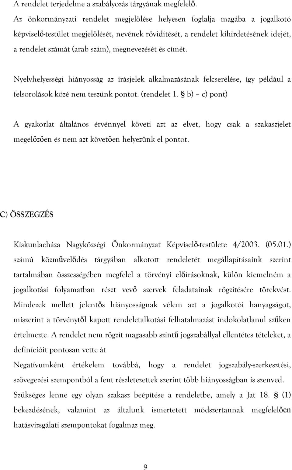 megnevezését és címét. Nyelvhelyességi hiányosság az írásjelek alkalmazásának felcserélése, így például a felsorolások közé nem teszünk pontot. (rendelet 1.