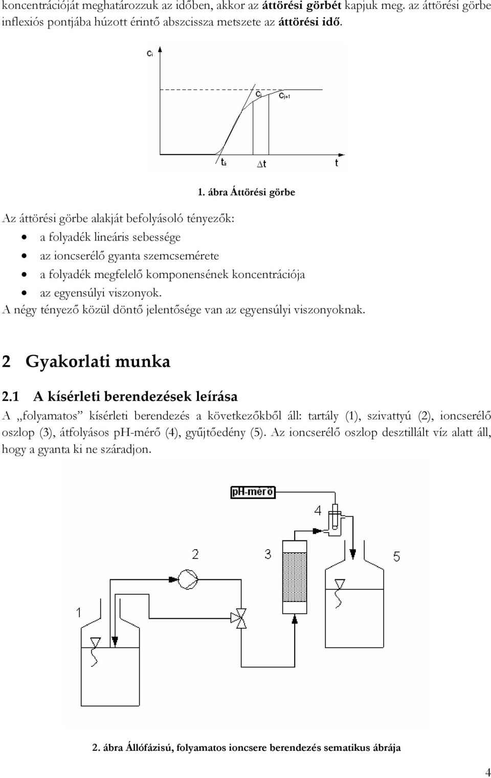 viszonyok. A négy tényező közül döntő jelentősége van az egyensúlyi viszonyoknak. 2 Gyakorlati munka 2.