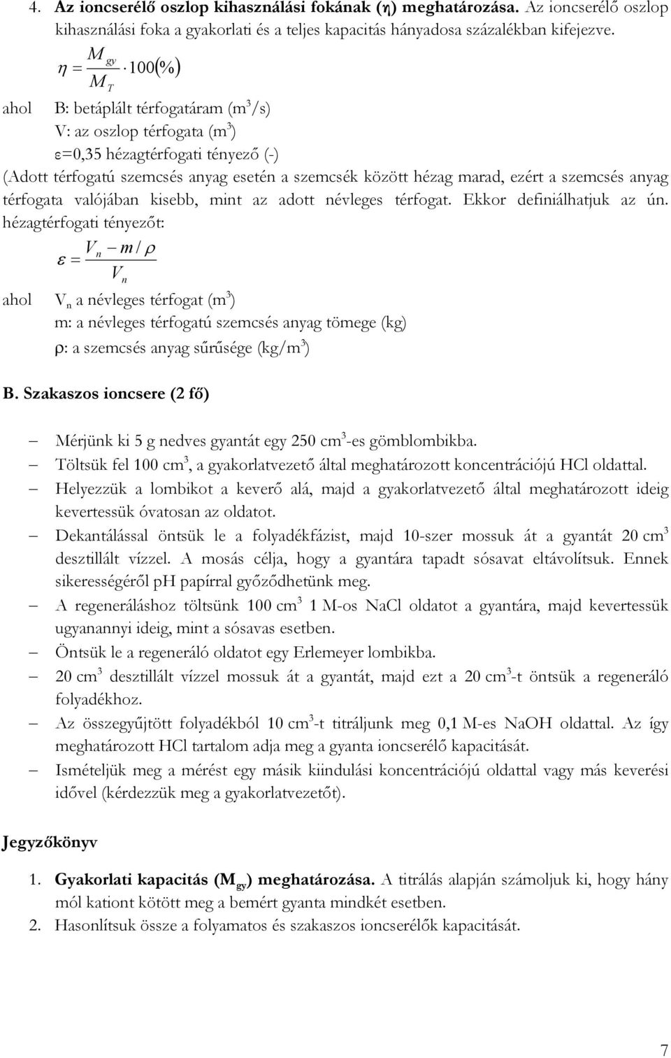 ezért a szemcsés anyag térfogata valójában kisebb, mint az adott névleges térfogat. Ekkor definiálhatjuk az ún.